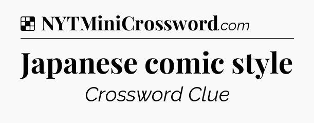 Solution: Japanese comic style - NYT Crossword