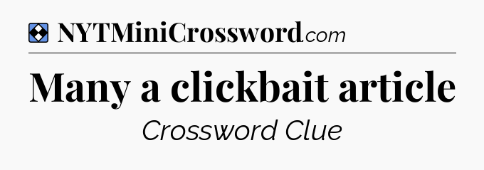 Solution: Many a clickbait article - NYT Mini Crossword
