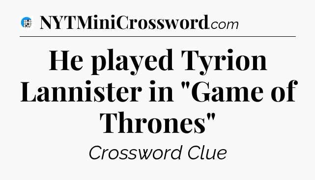 He played Tyrion Lannister in 