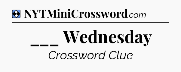 Solution: ___ Wednesday - NYT Mini Crossword