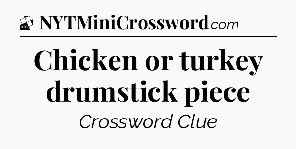 Chicken or turkey drumstick piece - Daily Themed Classic Crossword