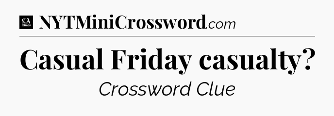 Casual Friday casualty - LA Times Crossword