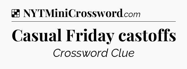 Solution: Casual Friday castoffs - NYT Crossword