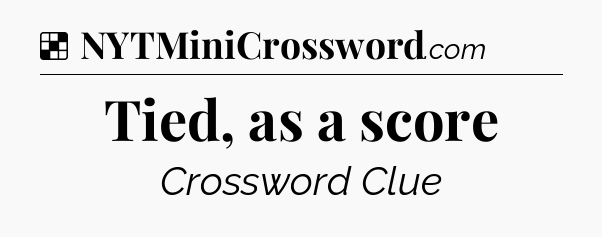 Solution: Tied, as a score - NYT Crossword