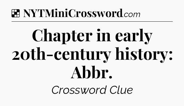 Solution: Chapter in early 20th-century history: Abbr - NYT Crossword