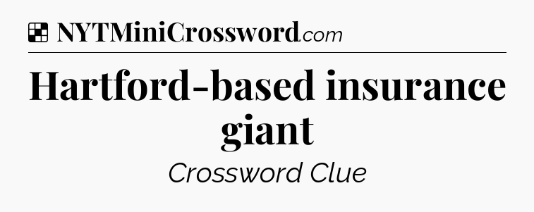Solution: Hartford-based insurance giant - NYT Crossword