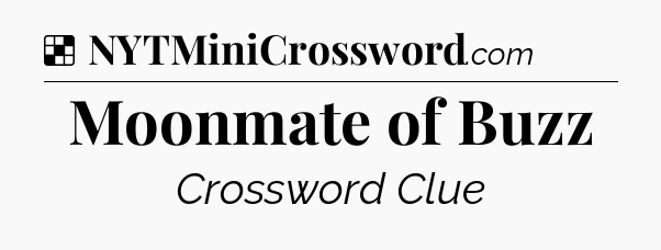 Solution: Moonmate of Buzz - NYT Crossword