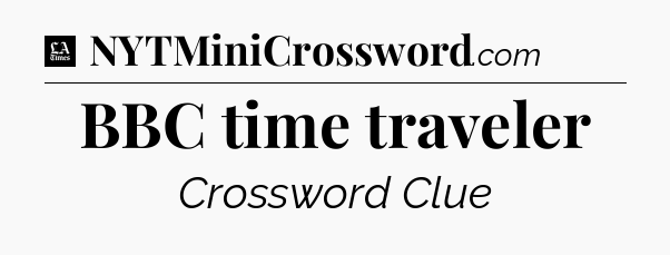 BBC time traveler - LA Times Crossword