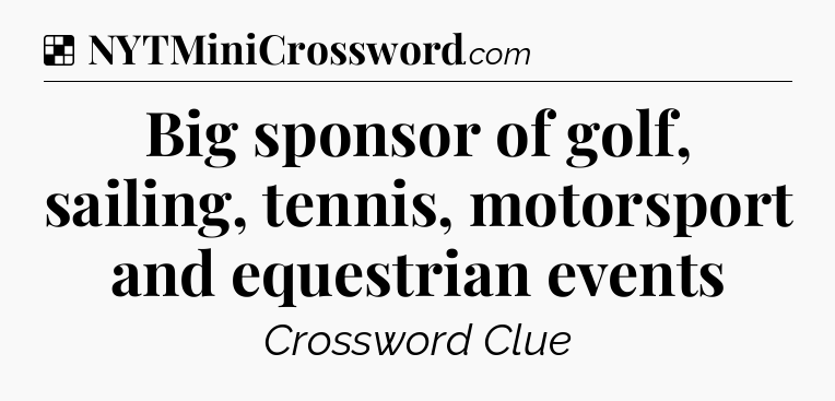 Solution: Big sponsor of golf, sailing, tennis, motorsport and equestrian events - NYT Crossword