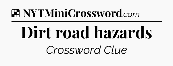 Solution: Dirt road hazards - NYT Crossword