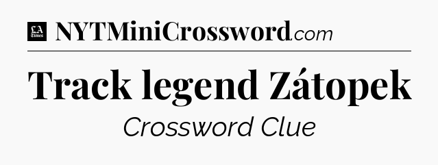 Track legend Zátopek - LA Times Crossword