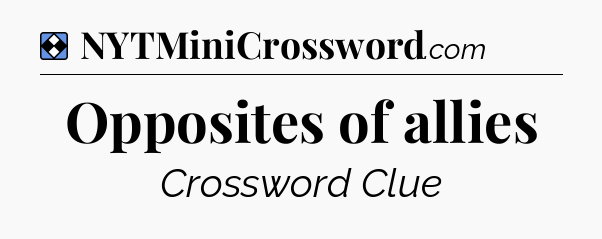 Solution: Opposites of allies - NYT Mini Crossword
