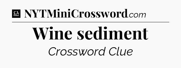 Wine sediment - LA Times Crossword