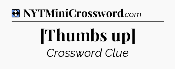 Solution: [Thumbs up] - NYT Mini Crossword