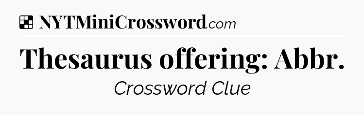 Solution: Thesaurus offering: Abbr - NYT Crossword