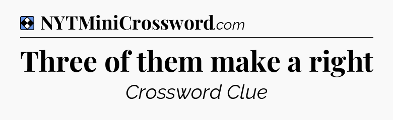 Solution: Three of them make a right - NYT Mini Crossword