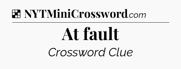 Solution: At fault - NYT Crossword