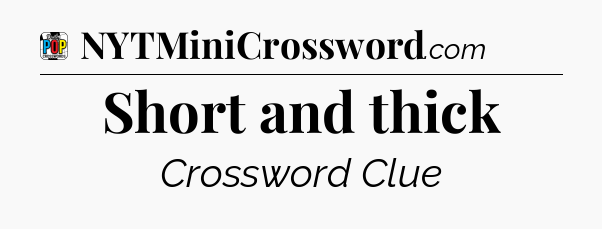 Short and thick Crossword Clue