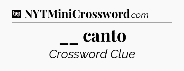 __ canto Crossword Clue