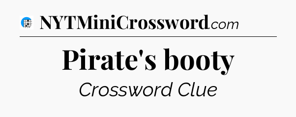Pirate's booty Crossword Clue
