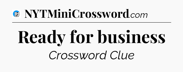 Ready for business Crossword Clue