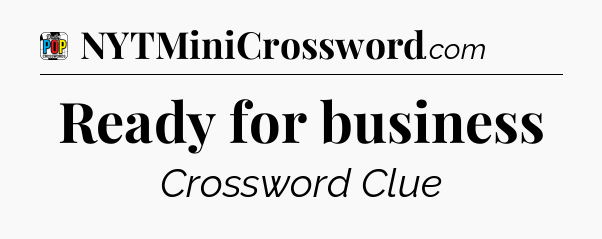 Ready for business Crossword Clue