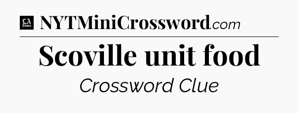Scoville unit food - LA Times Crossword