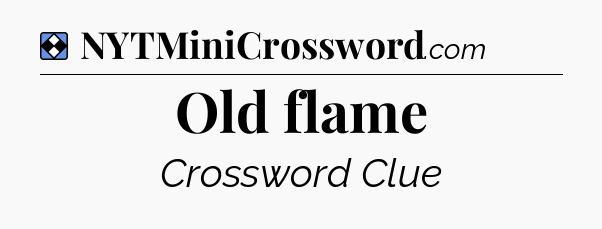 Solution: Old flame - NYT Mini Crossword