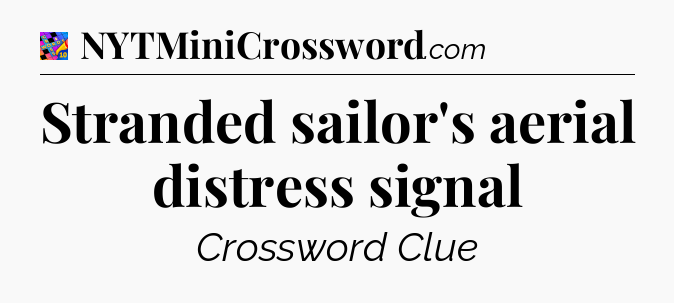 Stranded sailor's aerial distress signal Crossword Clue