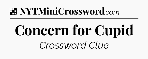 Solution: Concern for Cupid - NYT Crossword