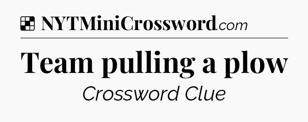 Solution: Team pulling a plow - NYT Crossword