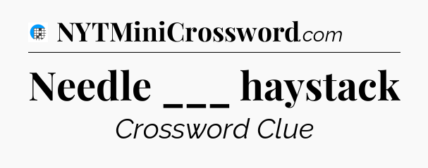 Needle ___ haystack Crossword Clue