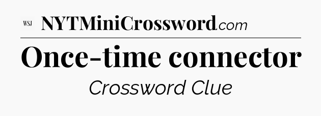 Once-time connector - WSJ Crossword