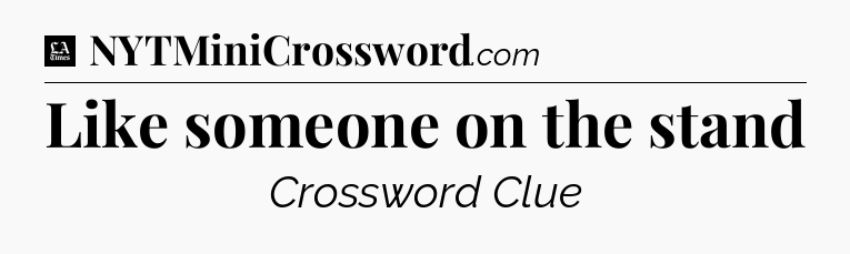 Like someone on the stand - LA Times Crossword