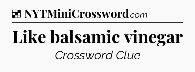 Solution: Like balsamic vinegar - NYT Crossword