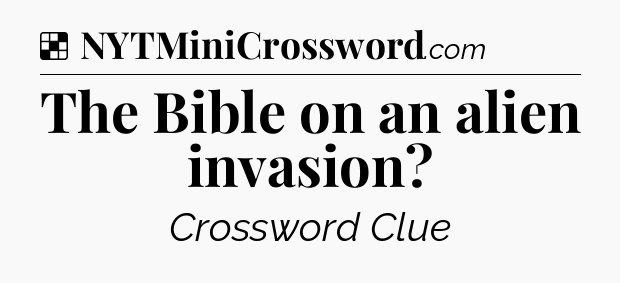 Solution: The Bible on an alien invasion - NYT Crossword