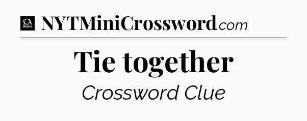 Tie together - LA Times Crossword