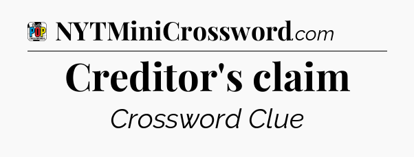 Creditor's claim Crossword Clue