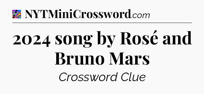 2024 song by Rosé and Bruno Mars Crossword Clue