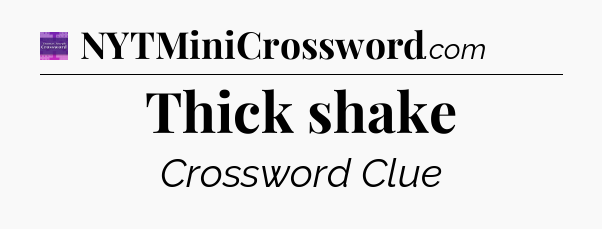 Thick shake - Thomas Joseph Crossword