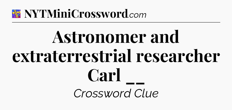 Astronomer and extraterrestrial researcher Carl __ Codycross