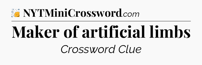 Maker of artificial limbs - 7 Little Words