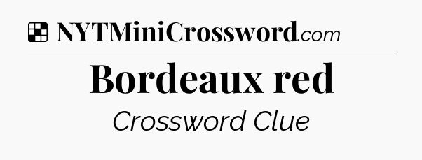 Solution: Bordeaux red - NYT Crossword