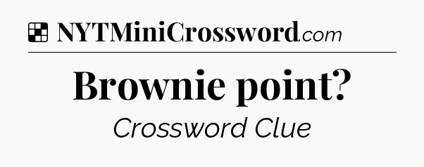 Solution: Brownie point - NYT Crossword