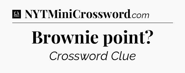 Brownie point - LA Times Crossword
