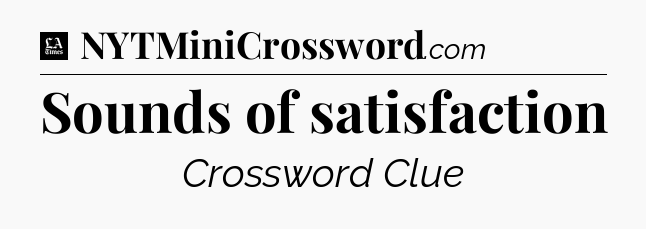 Sounds of satisfaction - LA Times Crossword