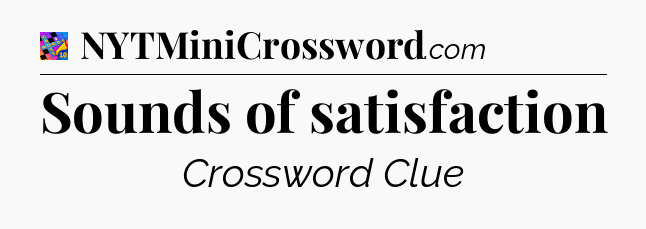 Sounds of satisfaction Crossword Clue