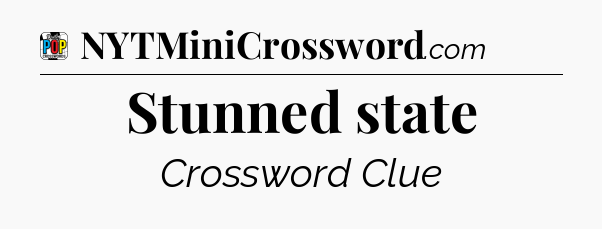 Stunned state Crossword Clue
