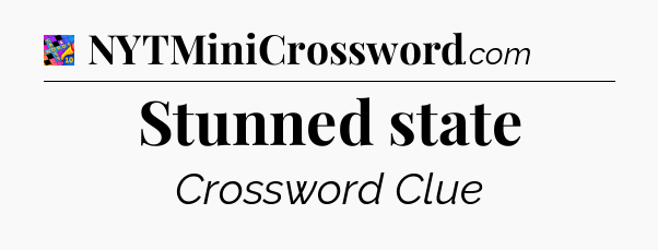 Stunned state Crossword Clue