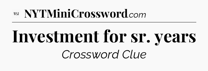 Investment for sr. years - WSJ Crossword